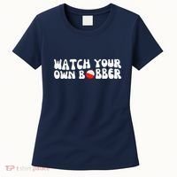 Watch Your Own Bobber Women's T-Shirt thumb 0