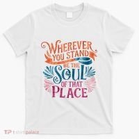Wherever You Stand Be The Soul Of That Place Rumi Quote T-Shirt thumb 0