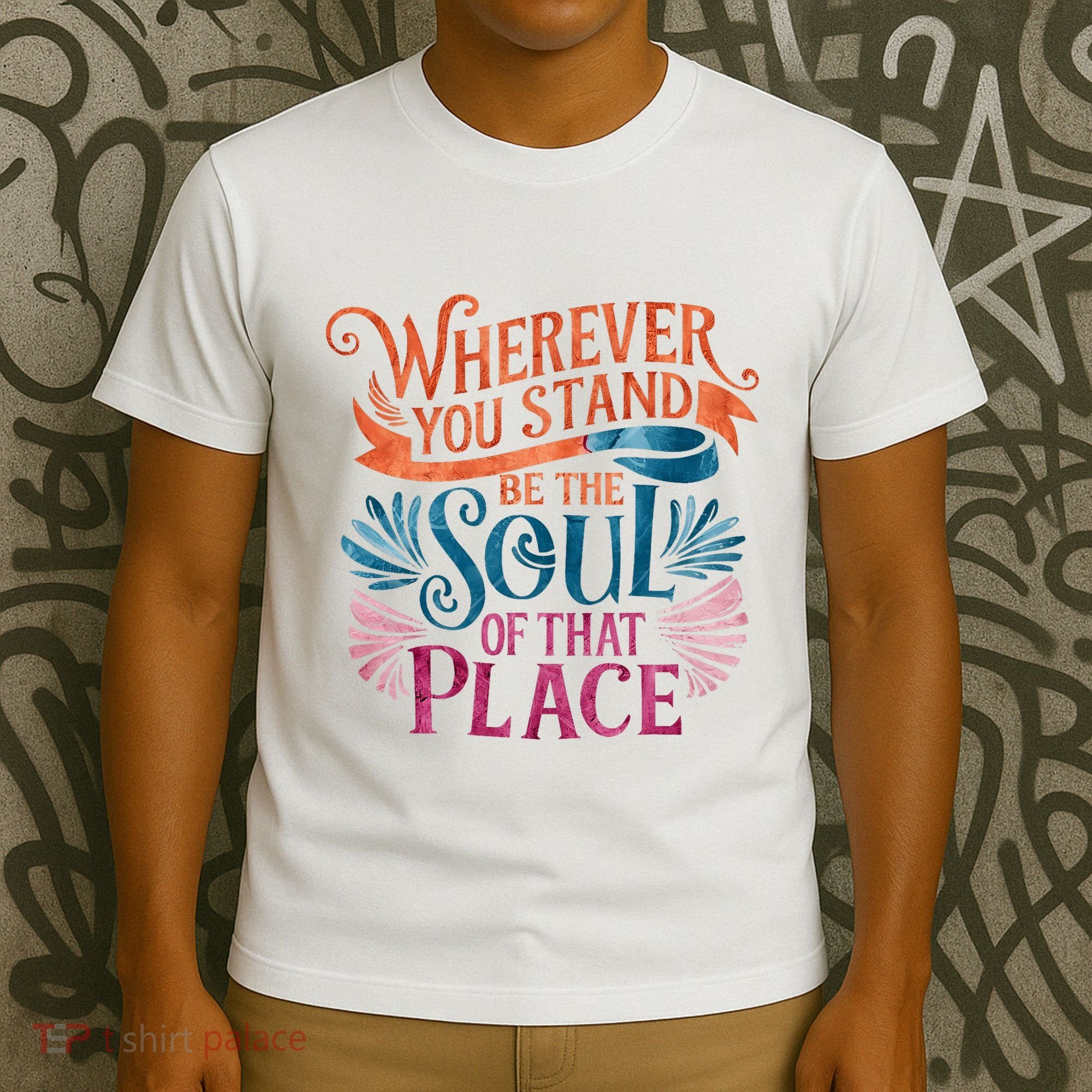 Wherever You Stand Be The Soul Of That Place Rumi Quote T-Shirt