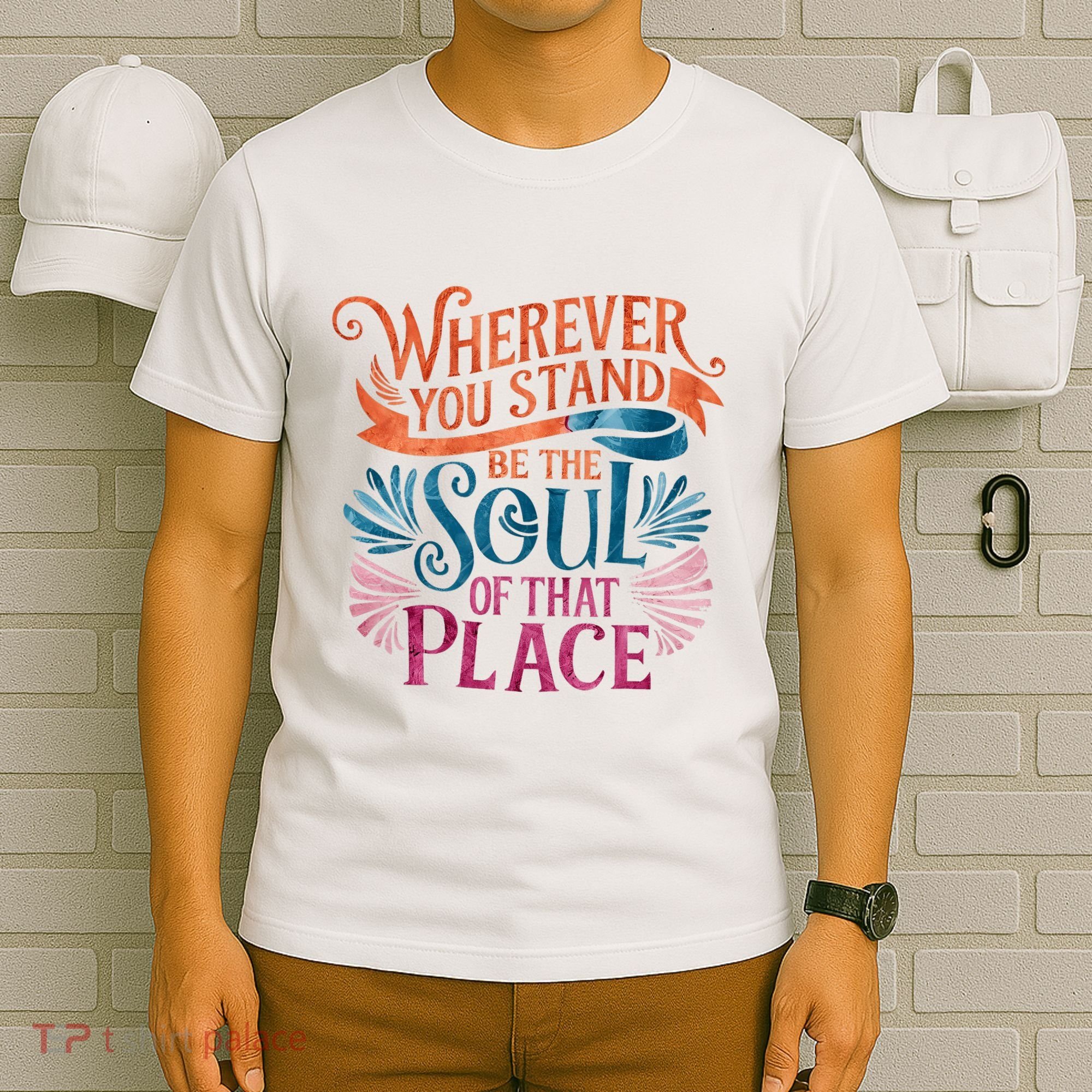 Wherever You Stand Be The Soul Of That Place Rumi Quote T-Shirt
