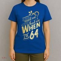 Will You Still Need Me When Im 64 Birthday For Wife 64 Love T-Shirt thumb 4