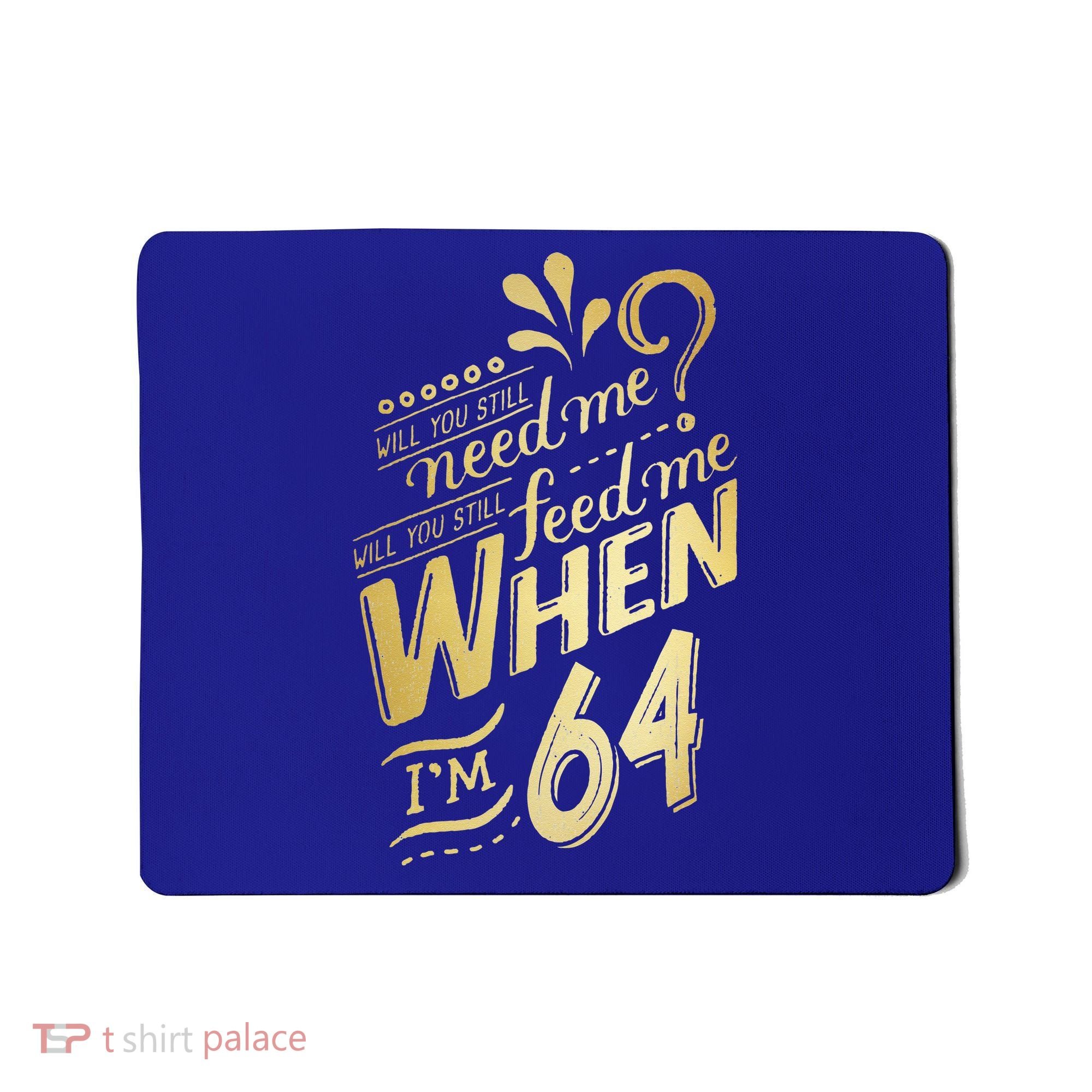 Will You Still Need Me When Im 64 Birthday For Wife 64 Love Mousepad