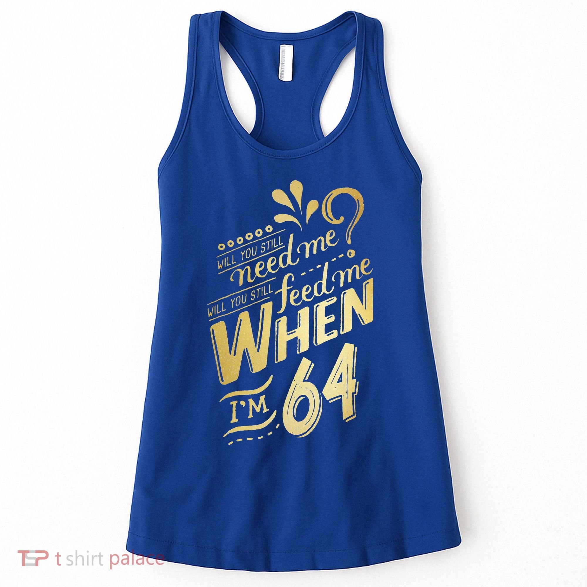 Will You Still Need Me When Im 64 Birthday For Wife 64 Love Women's Tank Top
