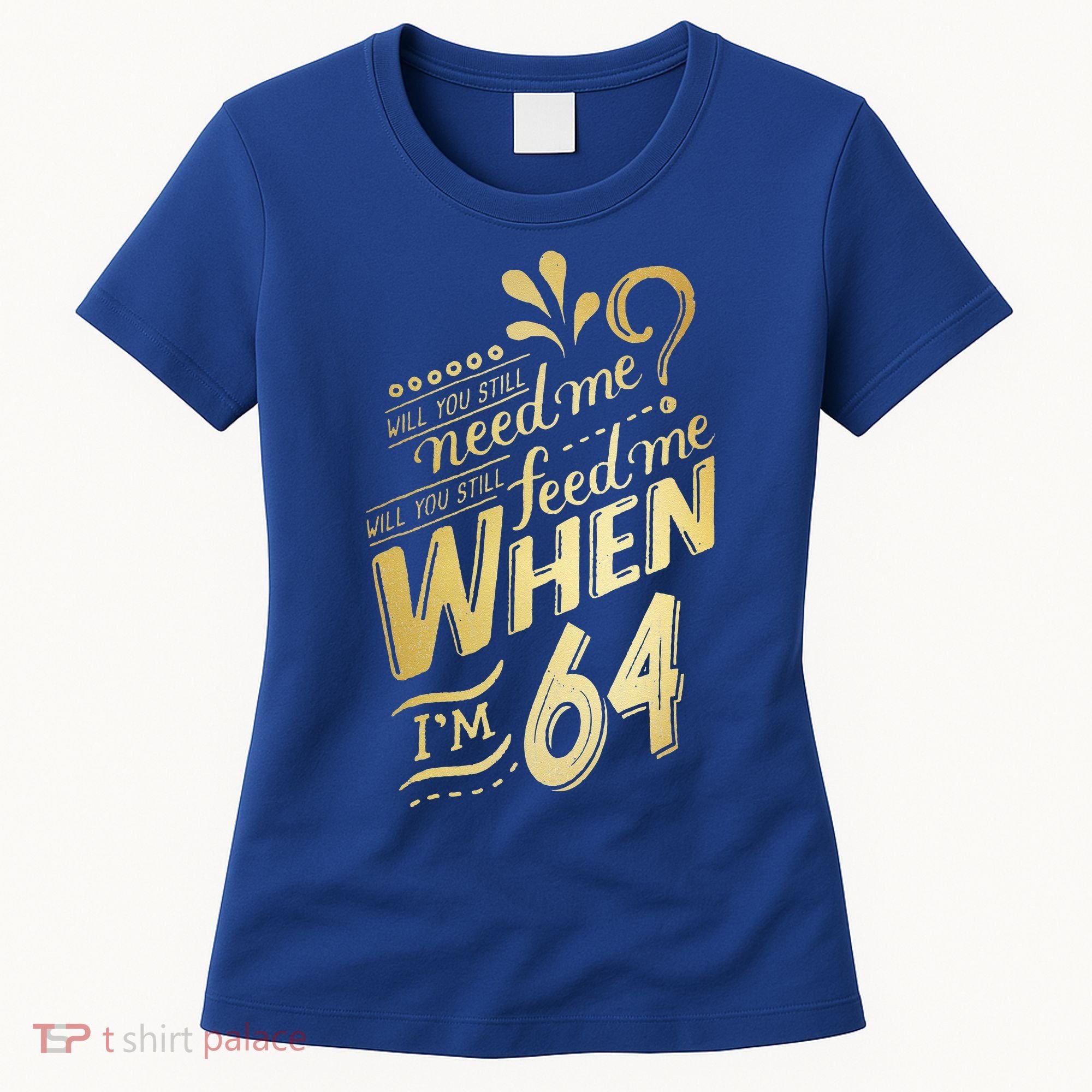 Will You Still Need Me When Im 64 Birthday For Wife 64 Love Women's T-Shirt
