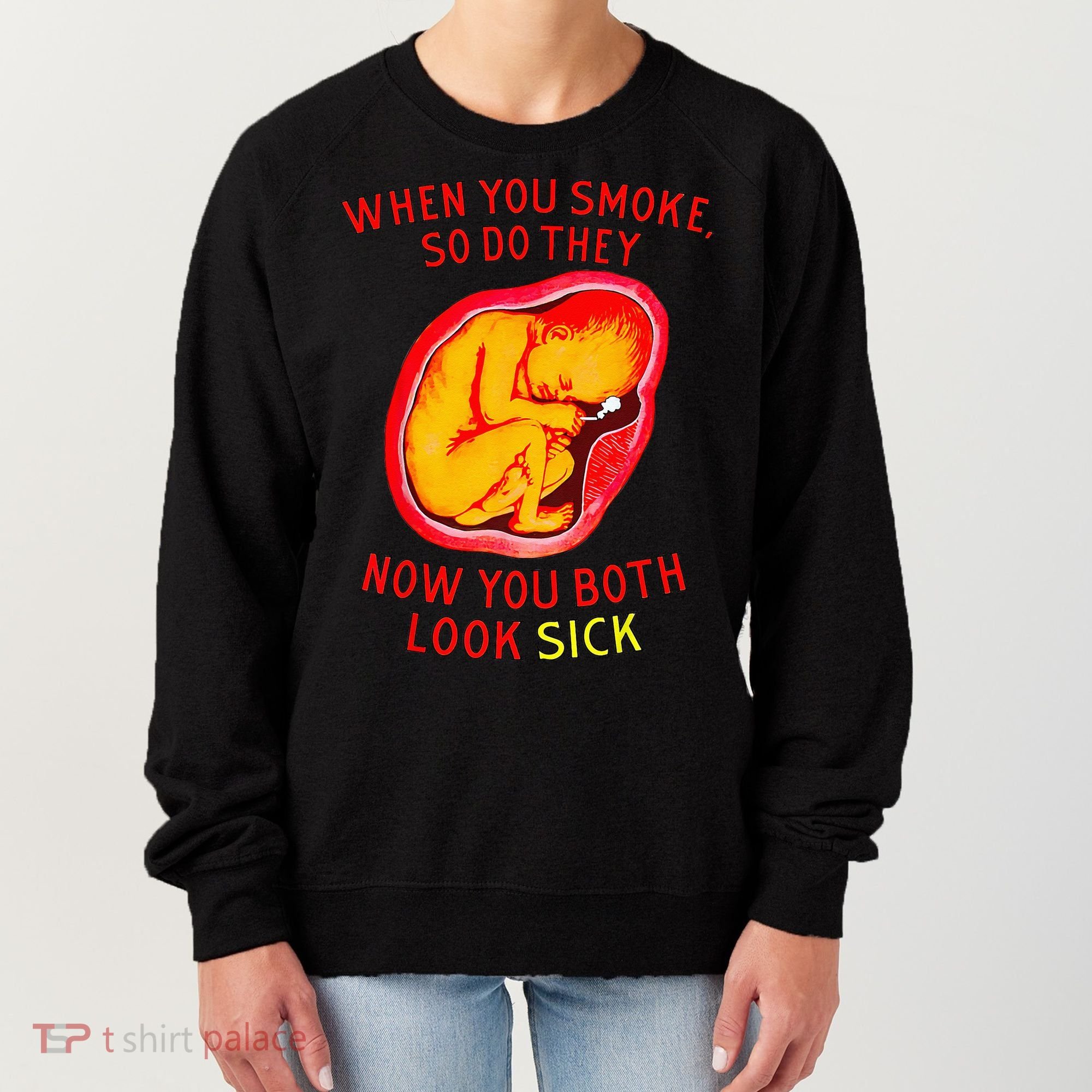 When You Smoke So Do They Now You Both Look Sick Women's Sweatshirt