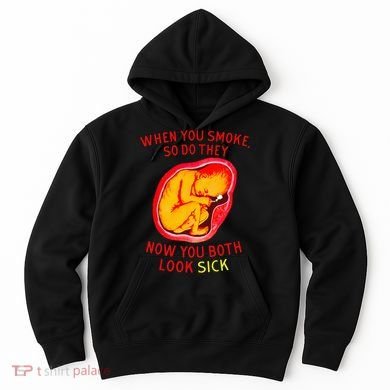 When You Smoke So Do They Now You Both Look Sick Hoodie