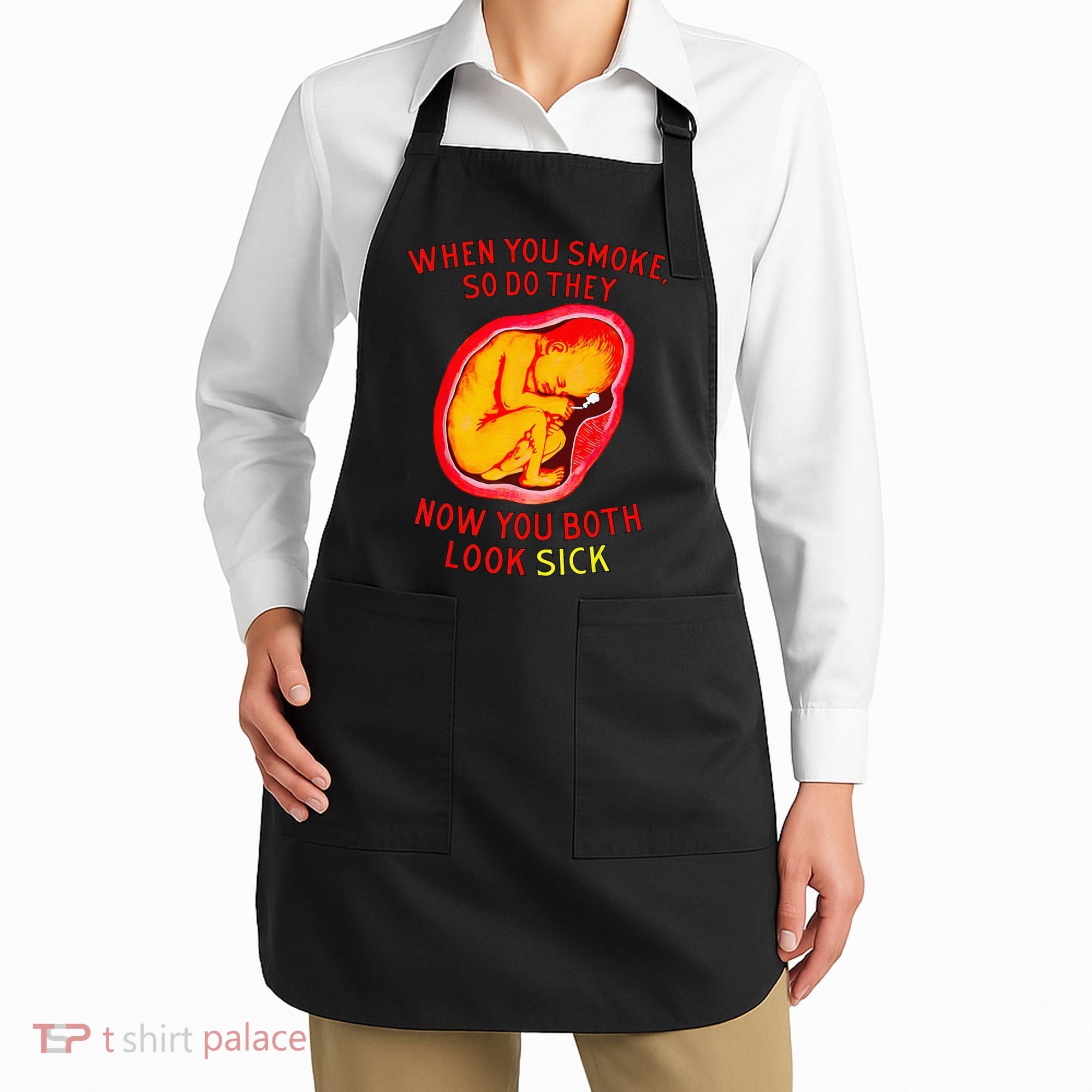When You Smoke So Do They Now You Both Look Sick Apron