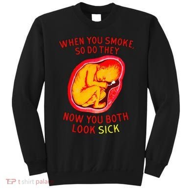 When You Smoke So Do They Now You Both Look Sick Sweatshirt