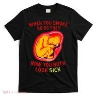 When You Smoke So Do They Now You Both Look Sick T-Shirt thumb 0