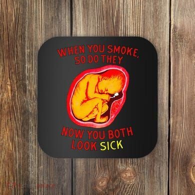 When You Smoke So Do They Now You Both Look Sick Coaster