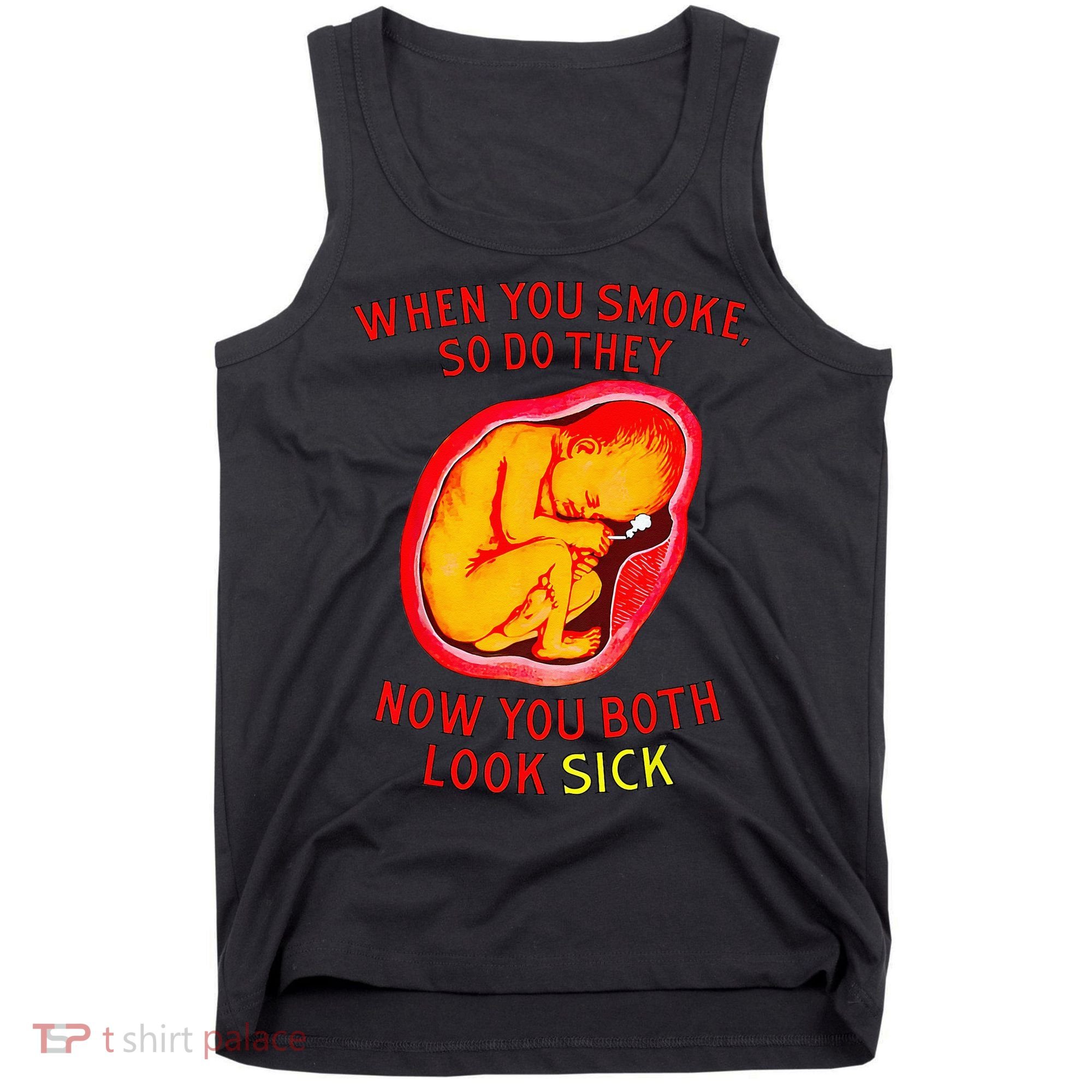 When You Smoke So Do They Now You Both Look Sick Tank Top