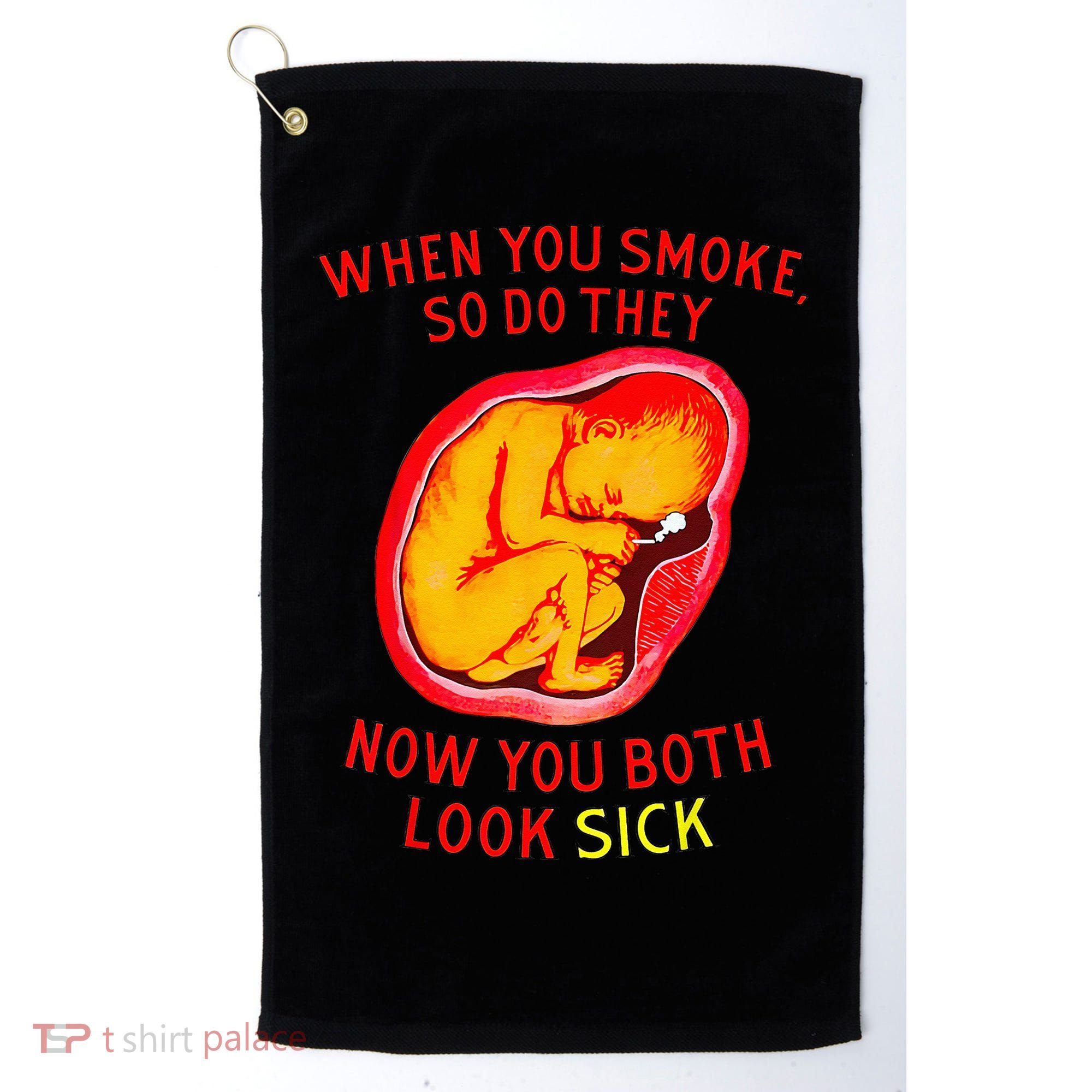 When You Smoke So Do They Now You Both Look Sick Golf Towel