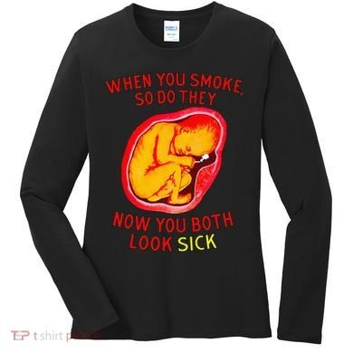 When You Smoke So Do They Now You Both Look Sick Women's Long Sleeve Shirt