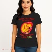 When You Smoke So Do They Now You Both Look Sick Women's T-Shirt thumb 4