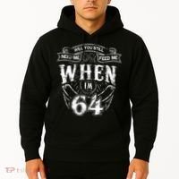 Will you still need me Feed Me when I'm 64 64th Birthday Hoodie thumb 2