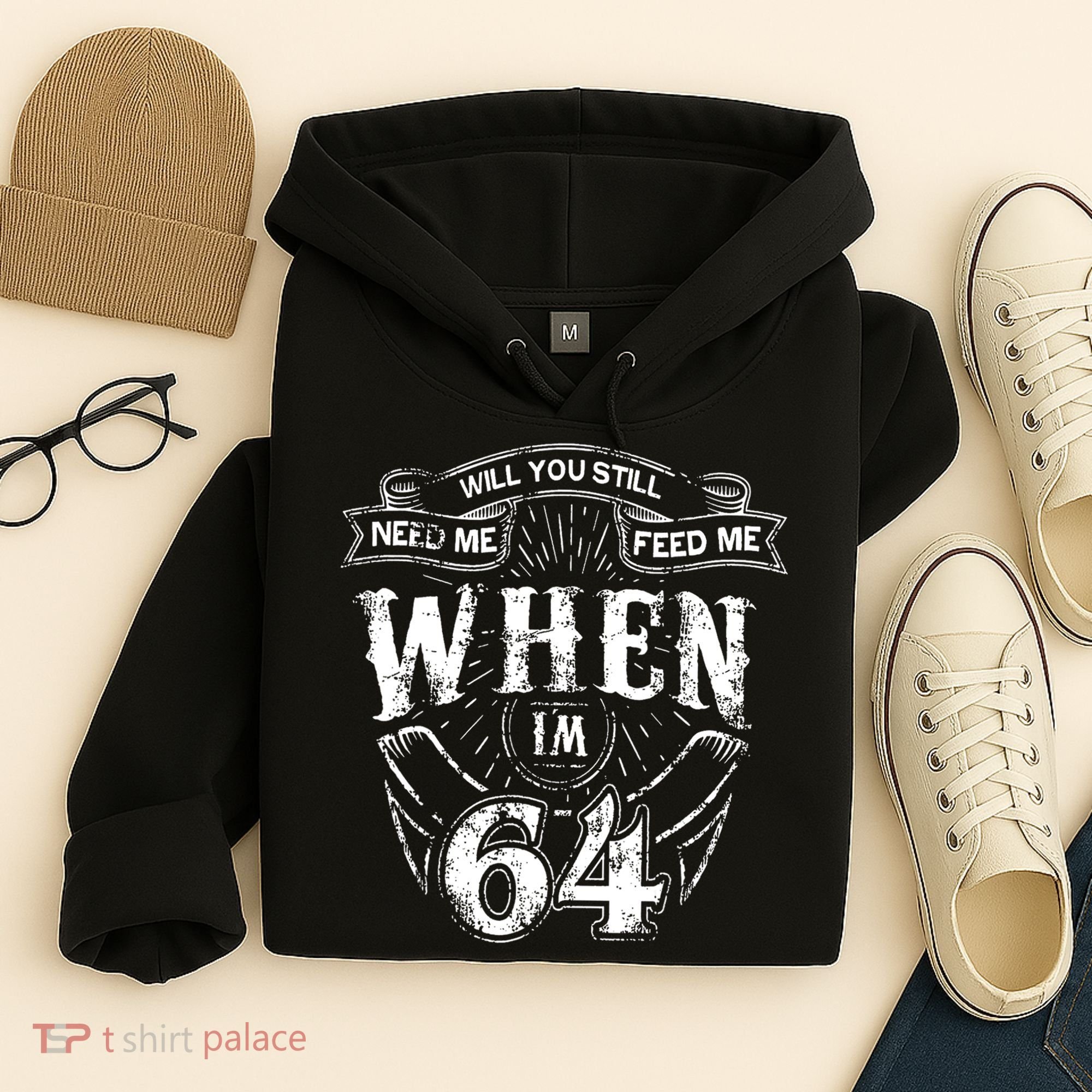 Will you still need me Feed Me when I'm 64 64th Birthday Hoodie