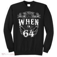 Will you still need me Feed Me when I'm 64 64th Birthday Sweatshirt thumb 0