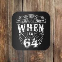 Will you still need me Feed Me when I'm 64 64th Birthday Coaster thumb 0