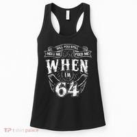 Will you still need me Feed Me when I'm 64 64th Birthday Women's Tank Top thumb 0