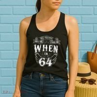 Will you still need me Feed Me when I'm 64 64th Birthday Women's Tank Top thumb 2