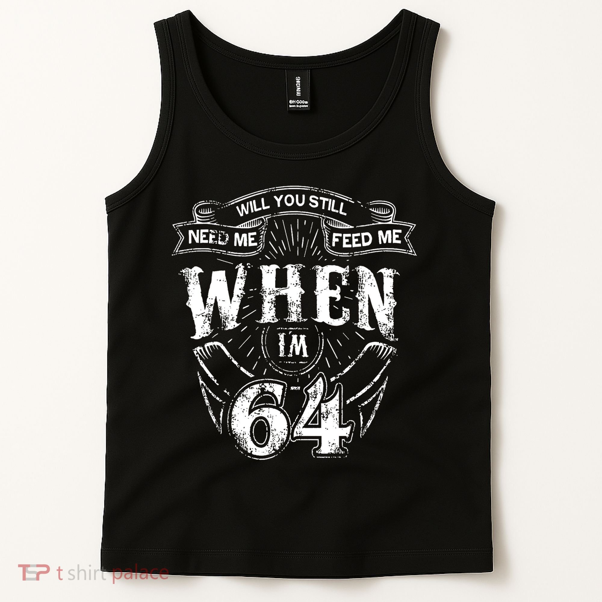 Will you still need me Feed Me when I'm 64 64th Birthday Tank Top