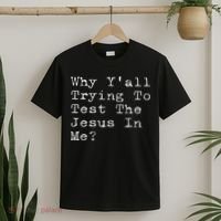 Why Y'all Trying To Test The Jesus In Me Funny Faith T-Shirt thumb 2