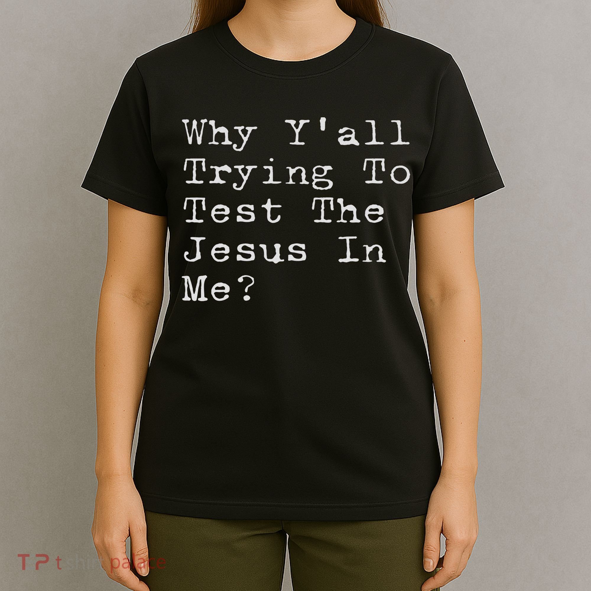 Why Y'all Trying To Test The Jesus In Me Funny Faith T-Shirt