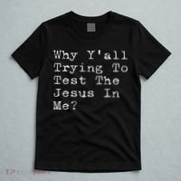 Why Y'all Trying To Test The Jesus In Me Funny Faith T-Shirt thumb 5