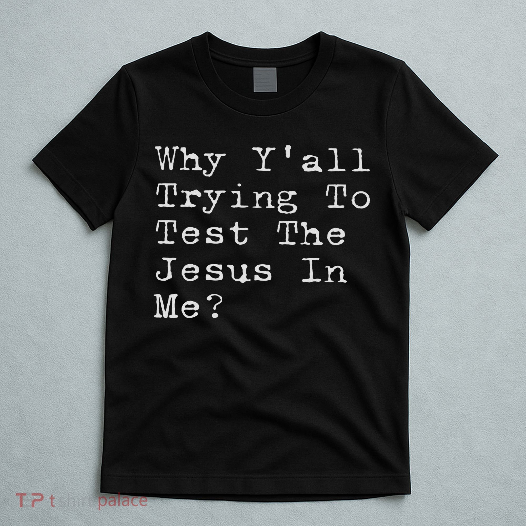 Why Y'all Trying To Test The Jesus In Me Funny Faith T-Shirt