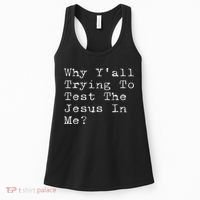 Why Y'all Trying To Test The Jesus In Me Funny Faith Women's Tank Top thumb 0