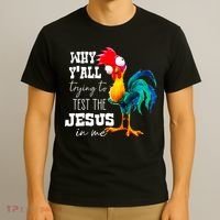 Why Yall Trying To Test The Jesus In Me Funny Rooster T-Shirt thumb 3