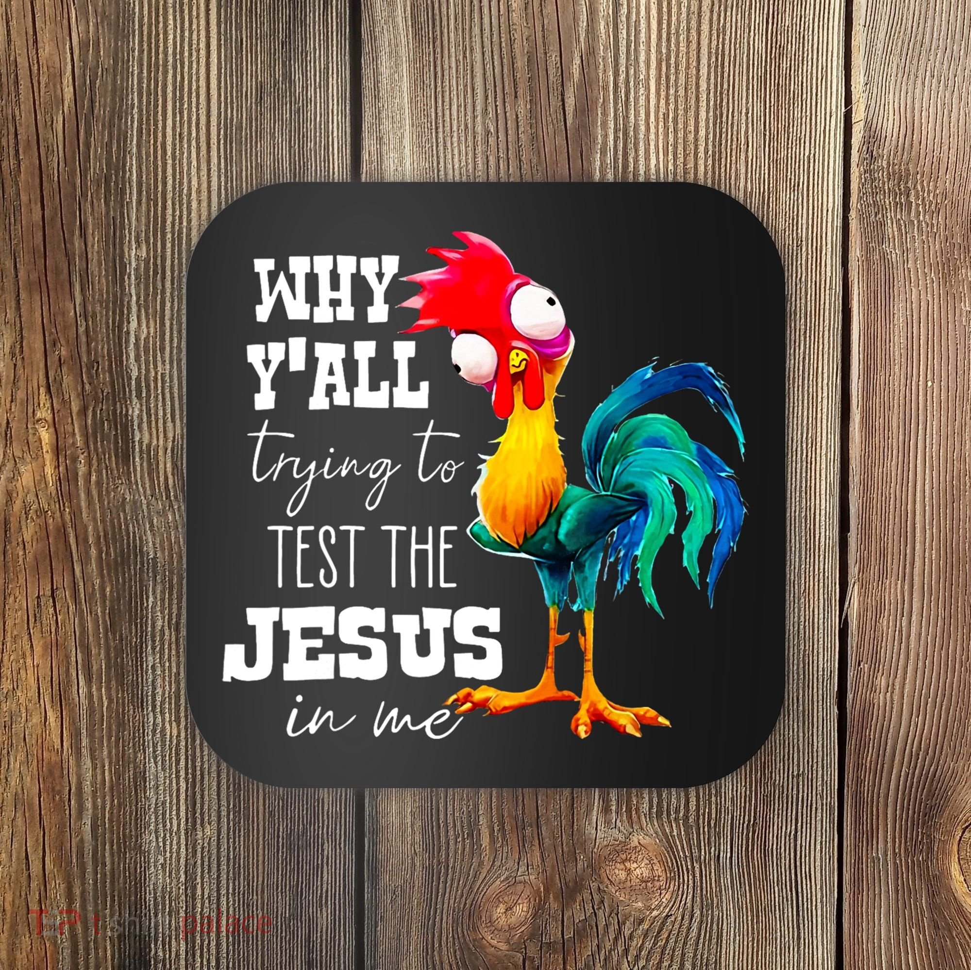 Why Yall Trying To Test The Jesus In Me Funny Rooster Coaster