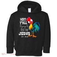 Why Yall Trying To Test The Jesus In Me Funny Rooster Toddler Hoodie thumb 0