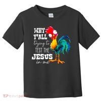 Why Yall Trying To Test The Jesus In Me Funny Rooster Toddler T-Shirt thumb 0