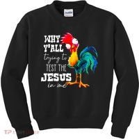 Why Yall Trying To Test The Jesus In Me Funny Rooster Kids Sweatshirt thumb 0