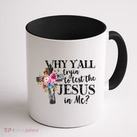 Why YAll Trying To Test The Jesus In Me Coffee Mug thumb 1