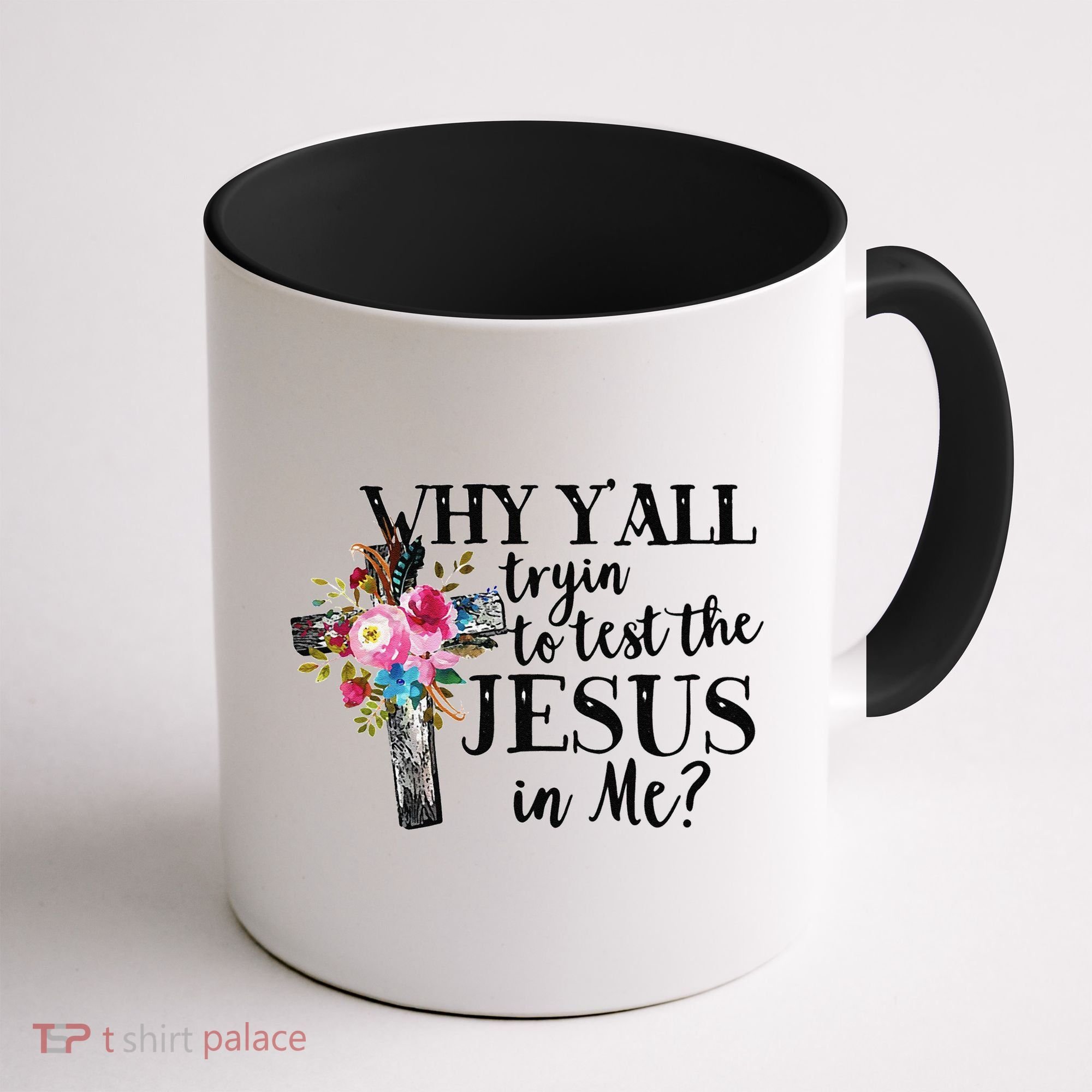 Why YAll Trying To Test The Jesus In Me Coffee Mug