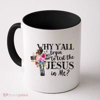 Why YAll Trying To Test The Jesus In Me Coffee Mug thumb 0