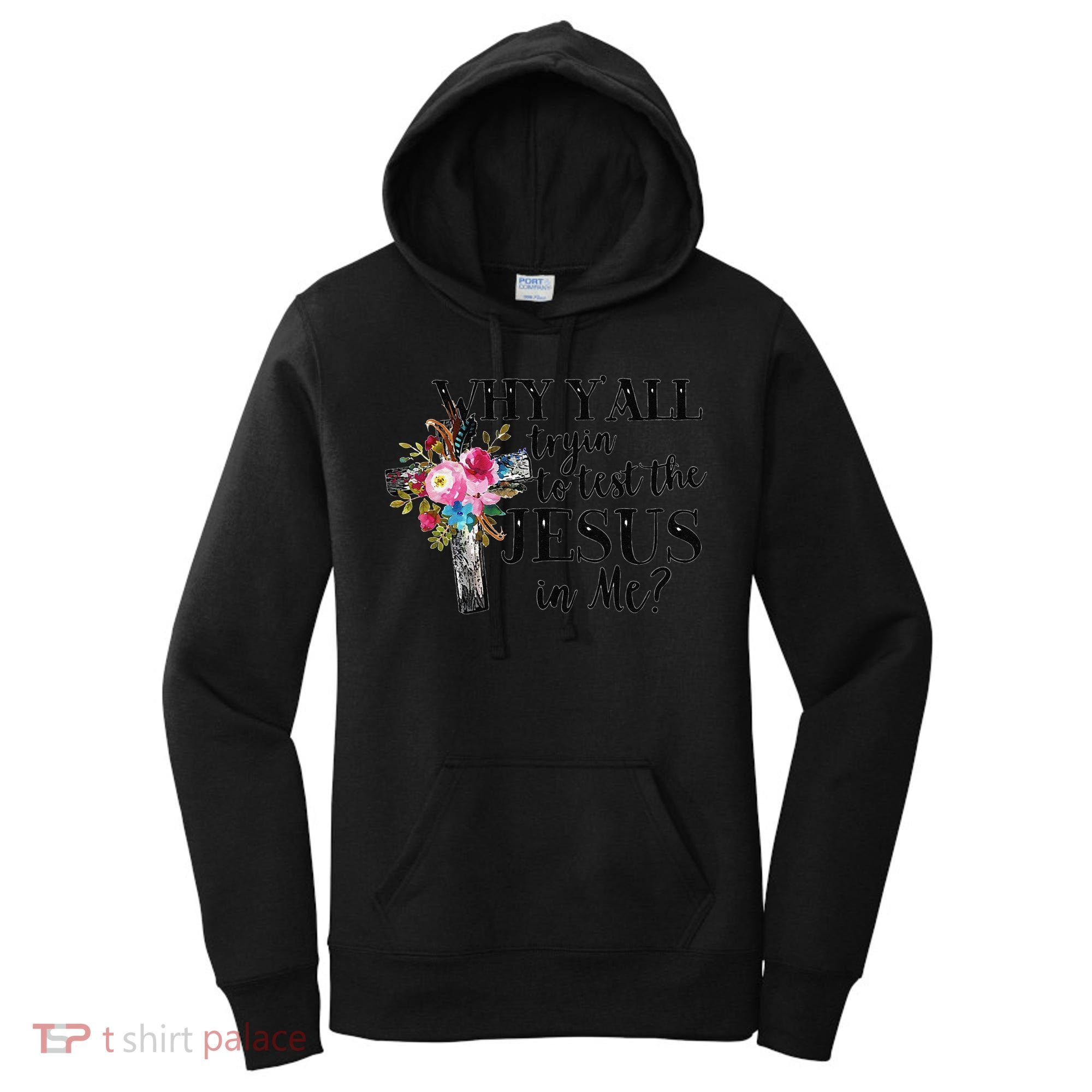 Why YAll Trying To Test The Jesus In Me Women's Hoodie