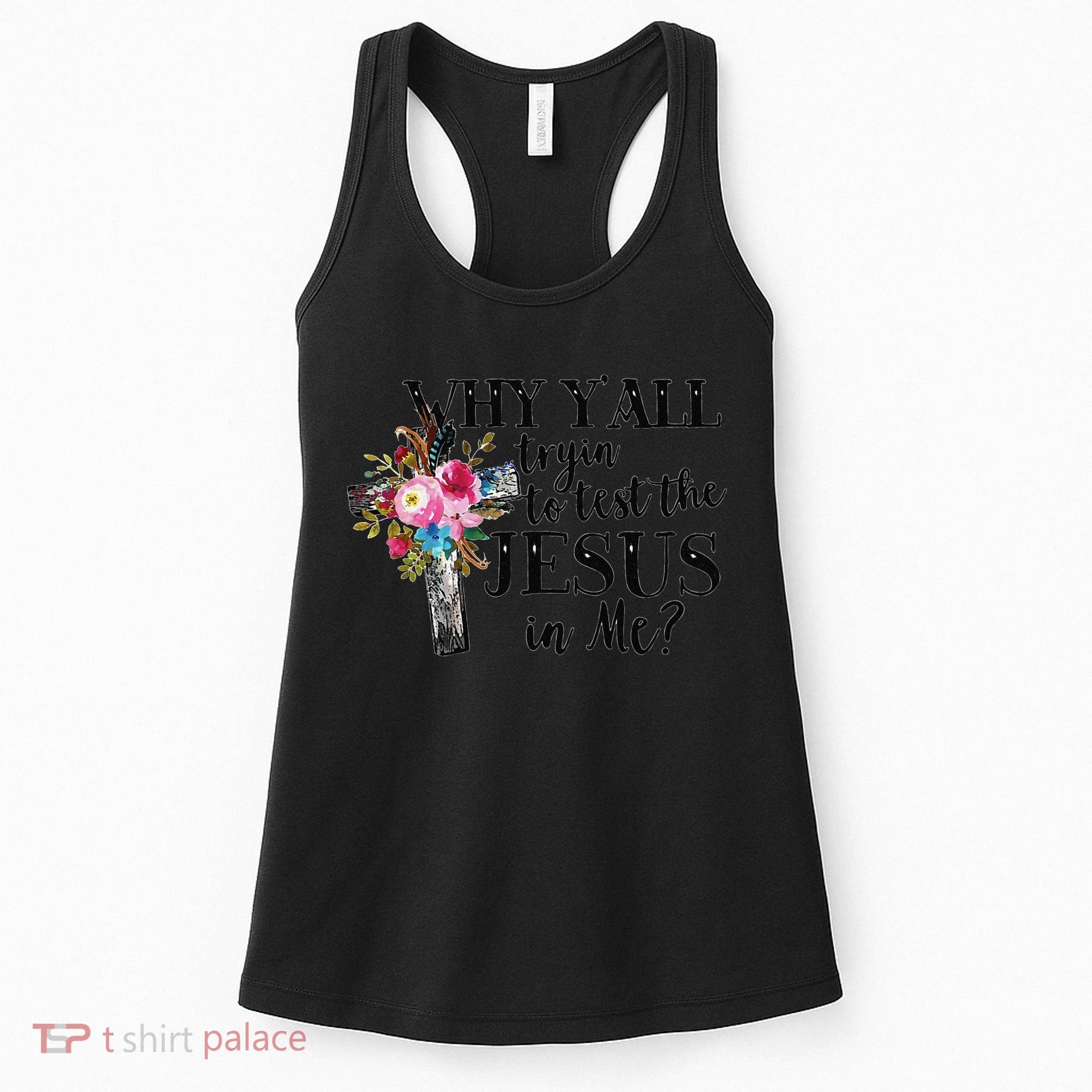 Why YAll Trying To Test The Jesus In Me Women's Tank Top