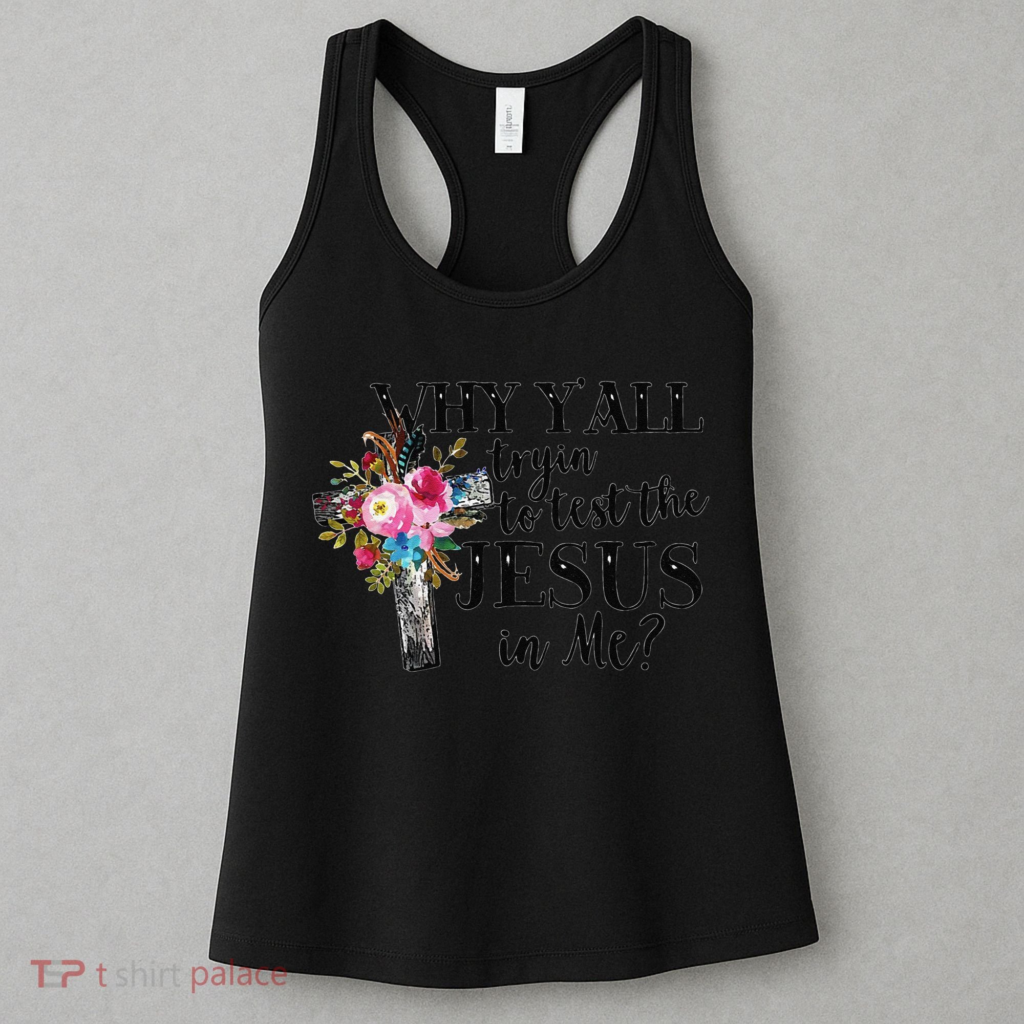 Why YAll Trying To Test The Jesus In Me Women's Tank Top