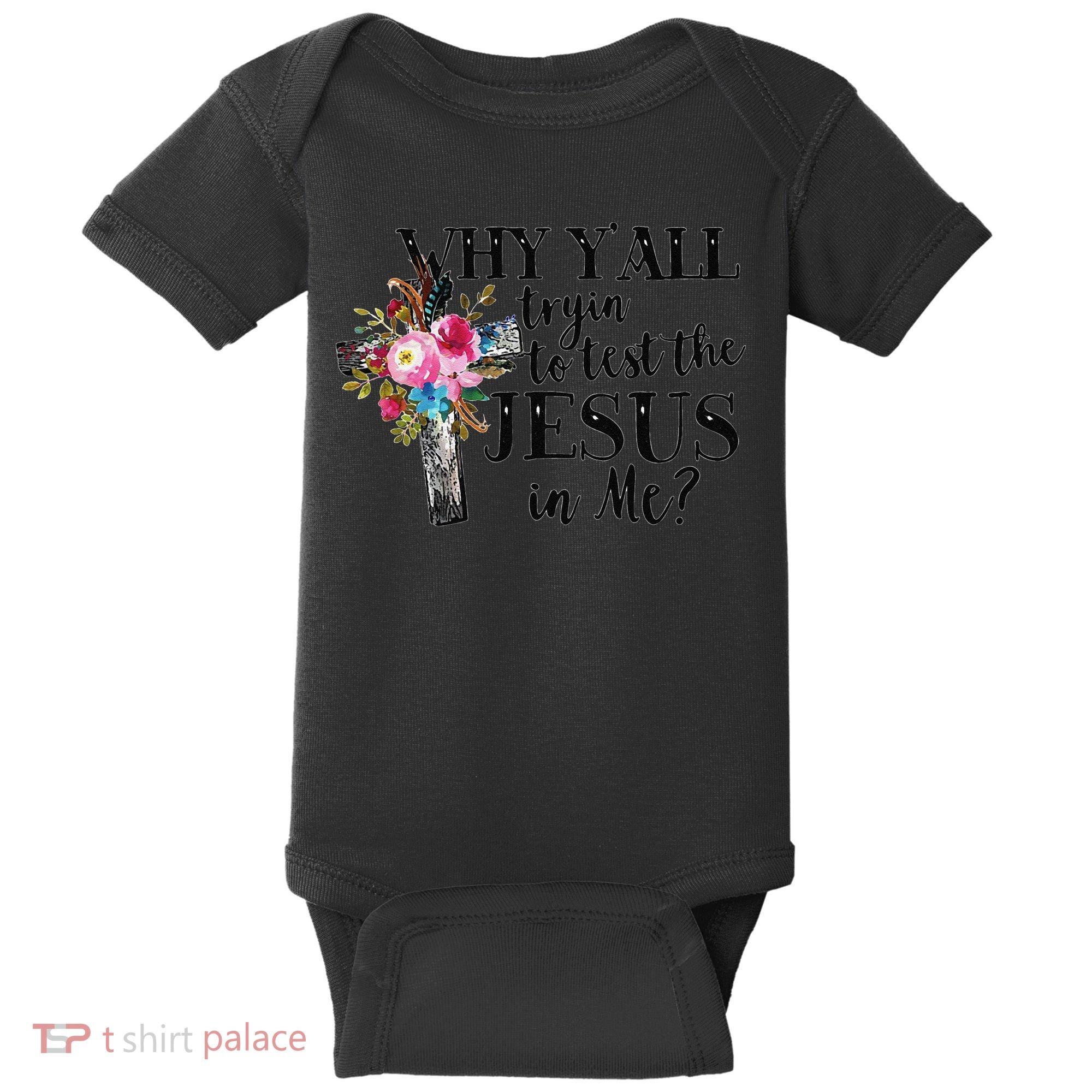 Why YAll Trying To Test The Jesus In Me Baby Bodysuit