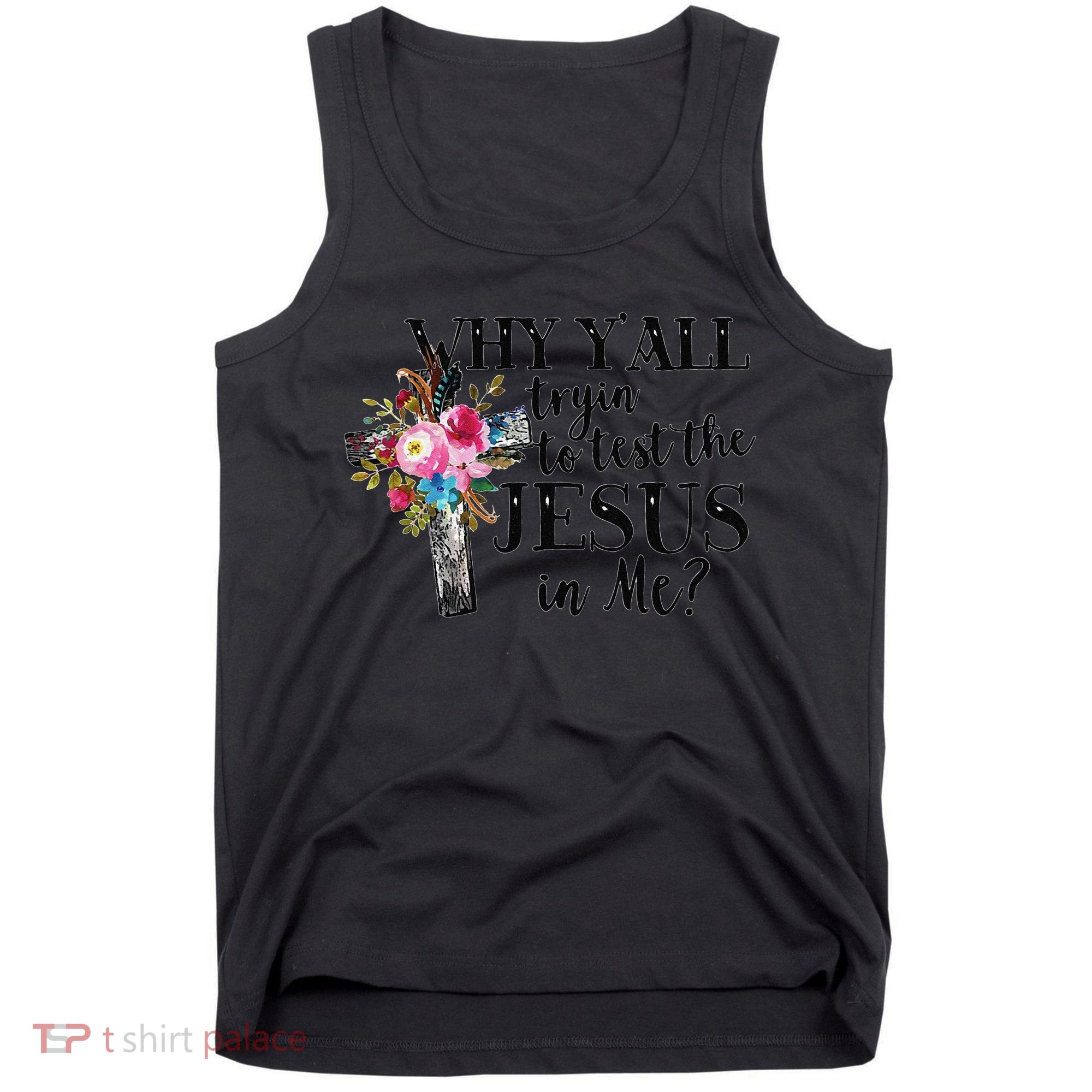 Why YAll Trying To Test The Jesus In Me Tank Top