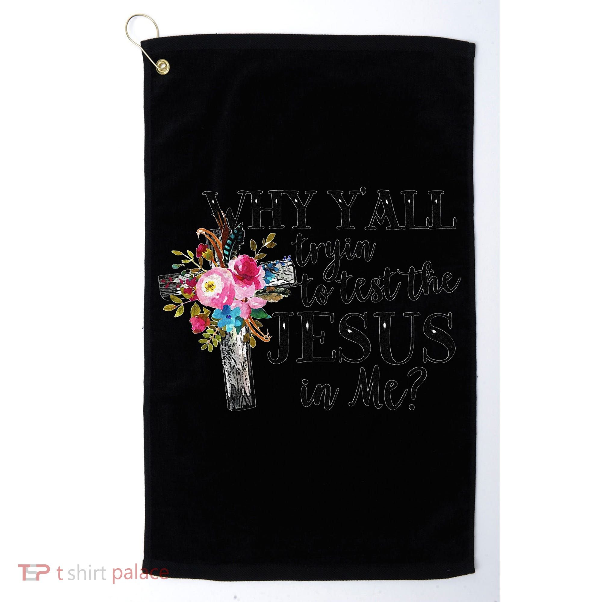 Why YAll Trying To Test The Jesus In Me Golf Towel
