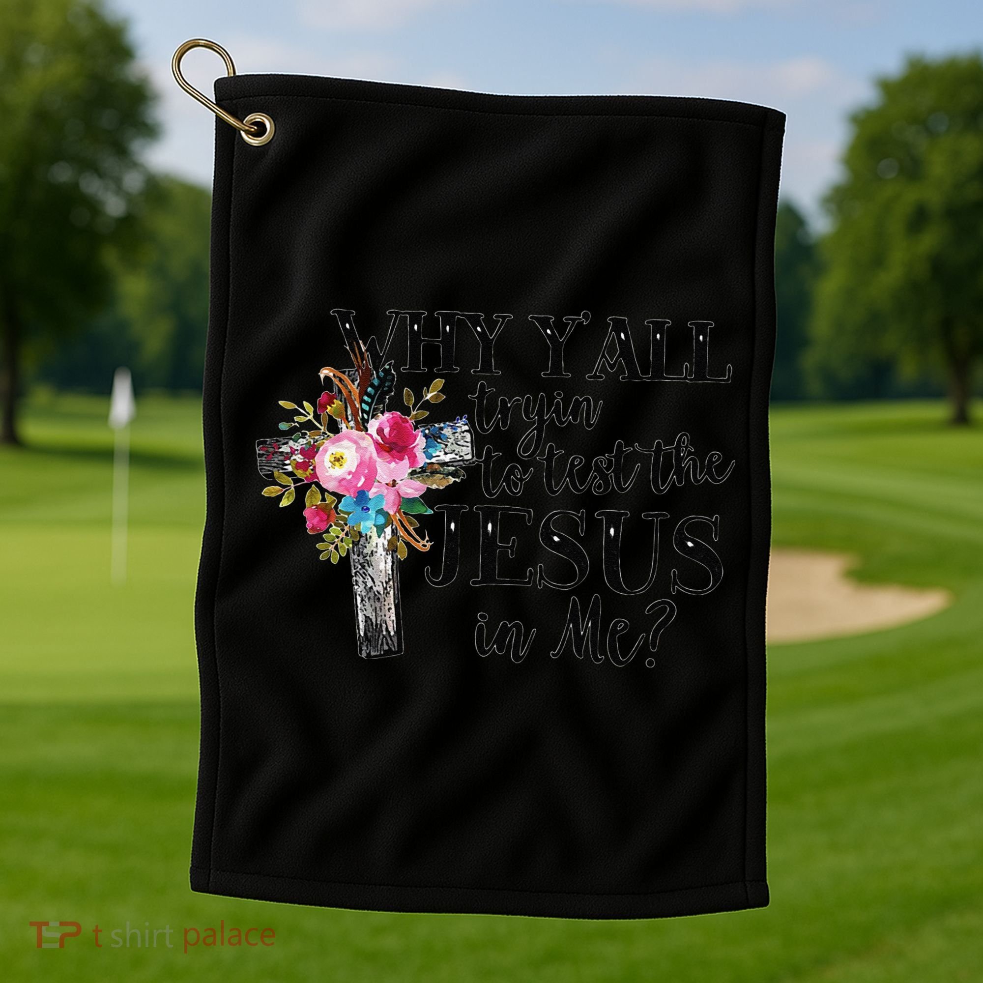 Why YAll Trying To Test The Jesus In Me Golf Towel