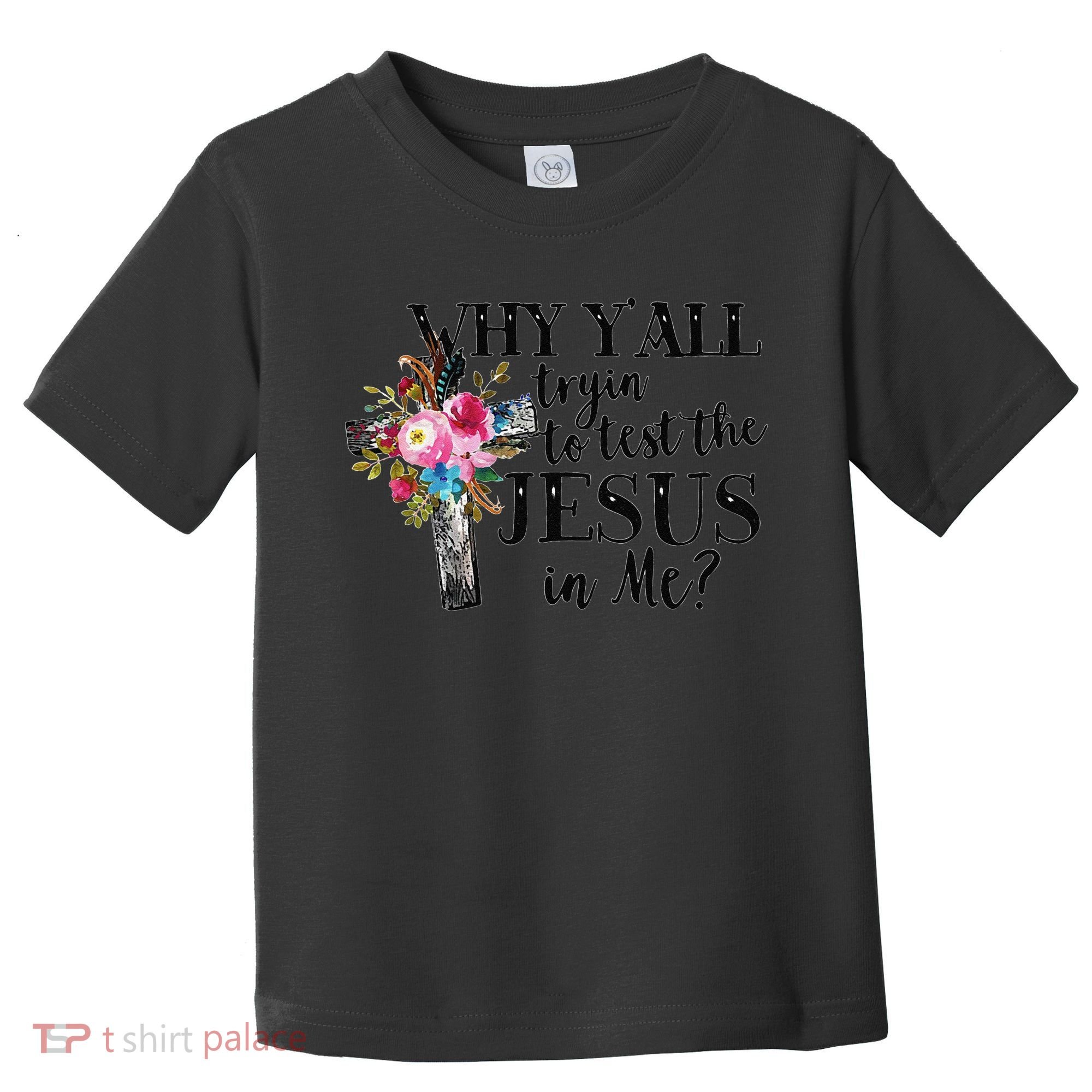 Why YAll Trying To Test The Jesus In Me Toddler T-Shirt