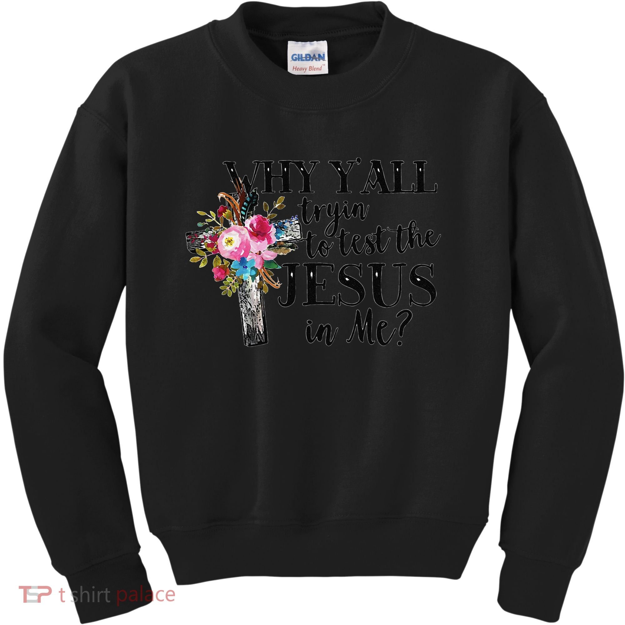 Why YAll Trying To Test The Jesus In Me Kids Sweatshirt