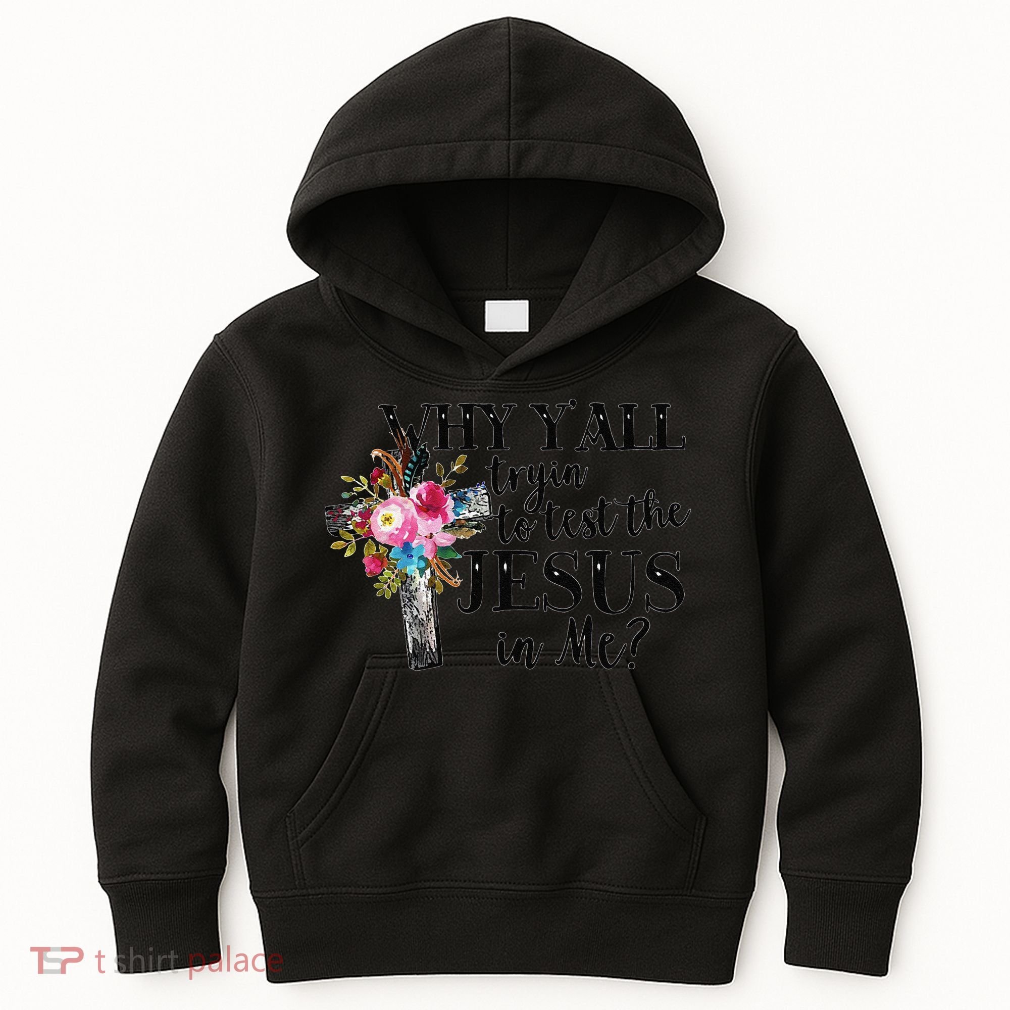 Why YAll Trying To Test The Jesus In Me Kids Hoodie