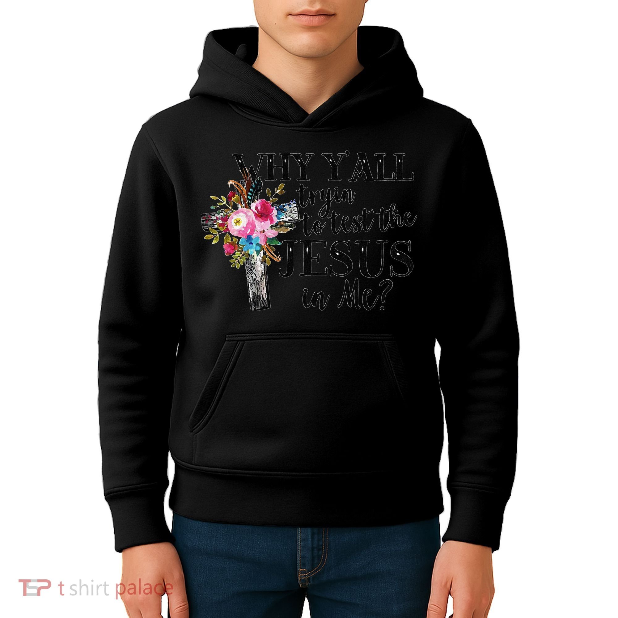 Why YAll Trying To Test The Jesus In Me Kids Hoodie