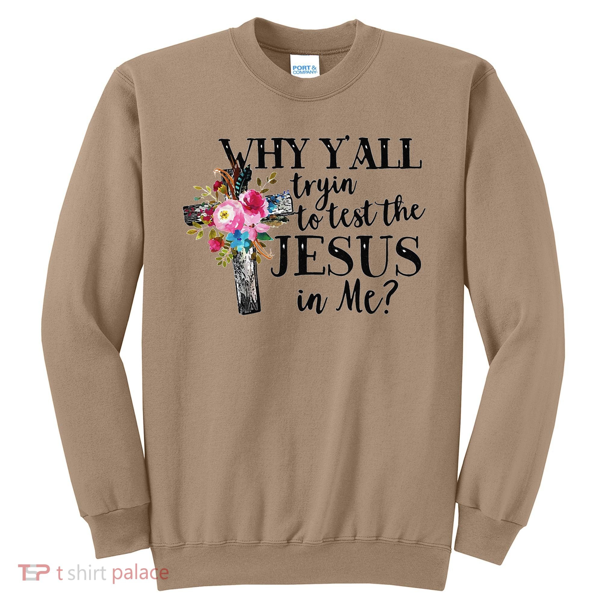 Why YAll Trying To Test The Jesus In Me Sweatshirt